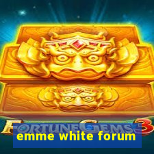 emme white forum